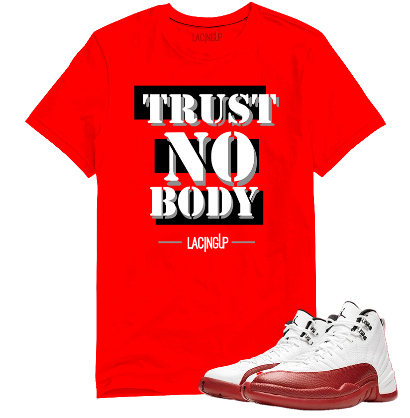 Jordan 12 Cherry trust no body red tee-Lacing Up
